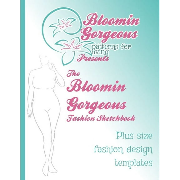 Bloomin Gorgeous Fashion Templates: Plus size fashion design Croquis (Paperback)