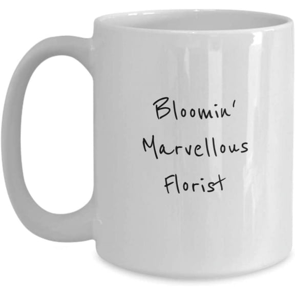 Bloomin' Marvellous Florist Coffee Mug, Tea, Mom, Grandma, Aunt, Sister, Stepmom, Mother's Day,