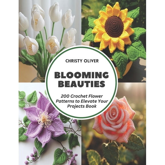 Blooming Beauties: 200 Crochet Flower Patterns to Elevate Your Projects Book (Paperback)