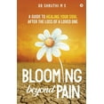 thumbnail image 1 of Blooming Beyond Pain: A guide to healing your soul after the loss of a loved one  Paperback  1636695159 9781636695150 Dr Shruthi M S, 1 of 1