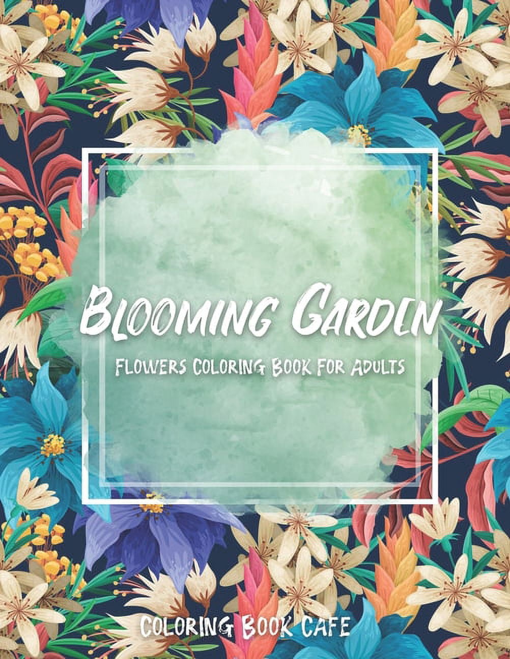 Blooming Garden: Flowers Coloring Book For Adults: Coloring Book Cafe (Paperback)