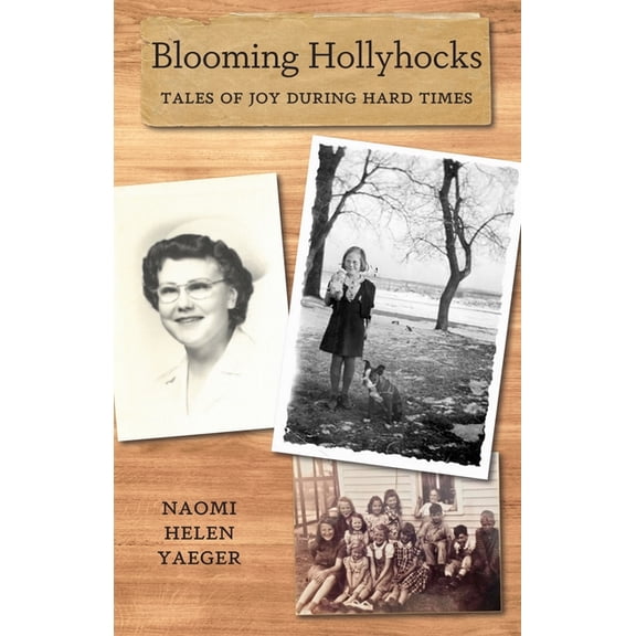 Blooming Hollyhocks: Tales of Joy During Hard Times, (Paperback)