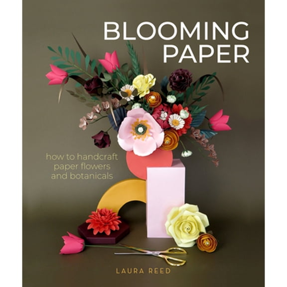 Pre-Owned Blooming Paper: How to Handcraft Paper Flowers and Botanicals (Paperback) by Laura Reed