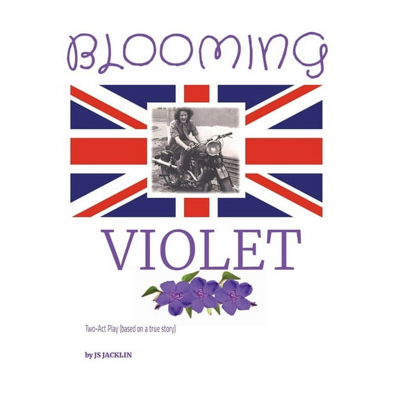 Blooming Violet: Two-Act Play (based on a true story) Although this is a script written with the intent to be performed , (Hardcover)