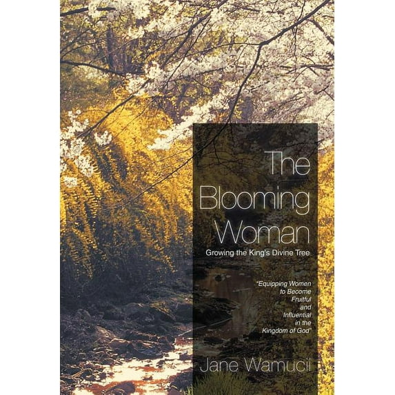 The Blooming Woman - Growing the King's Divine Tree: Growing the King's Divine Tree, (Hardcover)