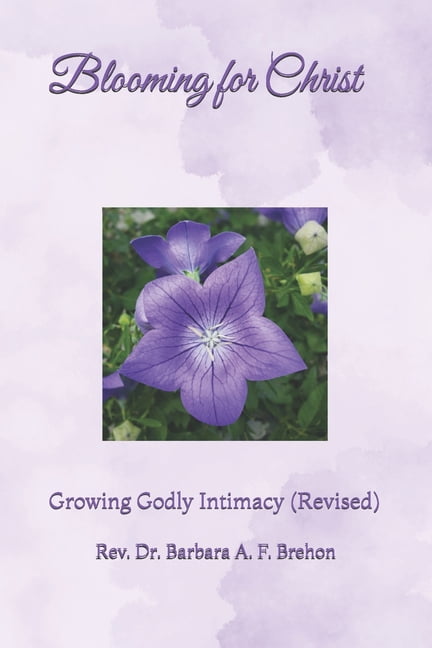 Blooming for Christ: Growing Godly Intimacy (Revised), (Paperback)
