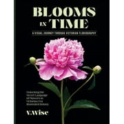 Blooms in Time Unlocking the Secret Language of Flowers in Victorian Era Illustrated Botany, Paperback
