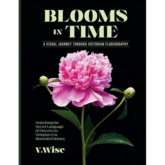 Blooms in Time: Unlocking the Secret Language of Flowers in Victorian Era Illustrated Botany, (Paperback)