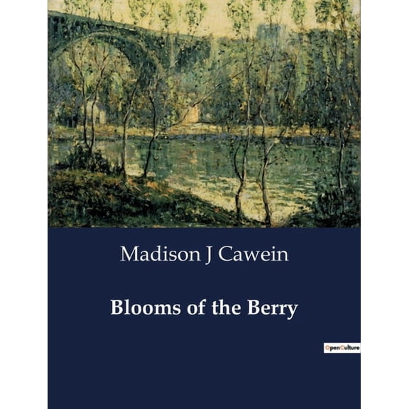 Blooms of the Berry: A Collection of Nature-Inspired Poetry by Madison J. Cawein, (Paperback)