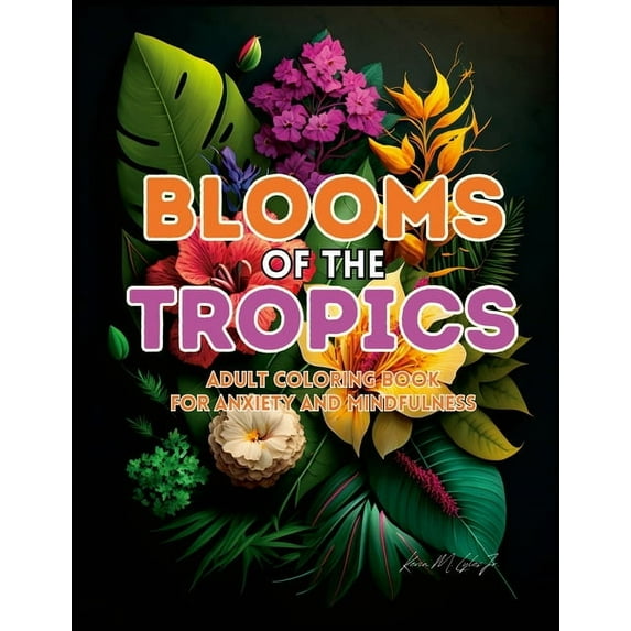 Blooms of the Tropics: An Adult Coloring Book for Anxiety and Mindfulness (Paperback)