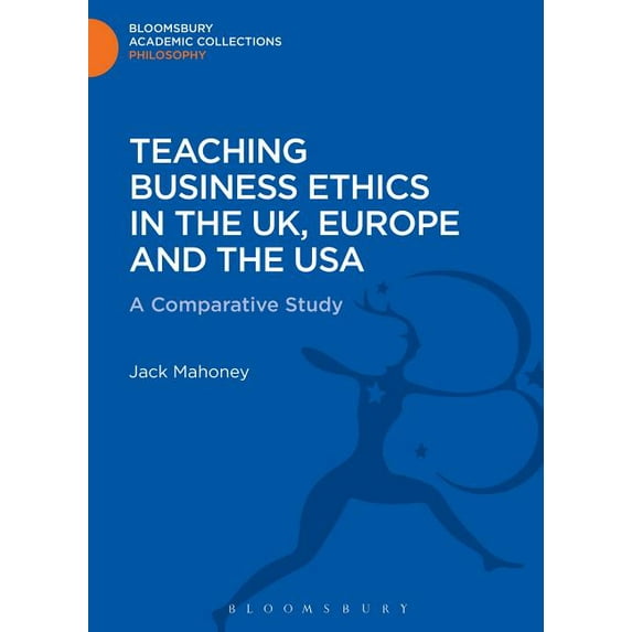 Bloomsbury Academic Collections: Philoso Teaching Business Ethics in the Uk, Europe and the USA: A Comparative Study, (Hardcover)