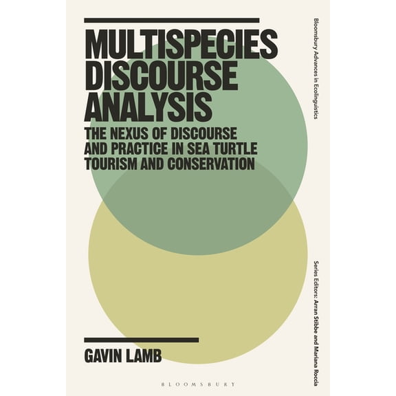 Bloomsbury Advances in Ecolinguistics Multispecies Discourse Analysis: The Nexus of Discourse and Practice in Sea Turtle Tourism and Conservation, (Paperback)