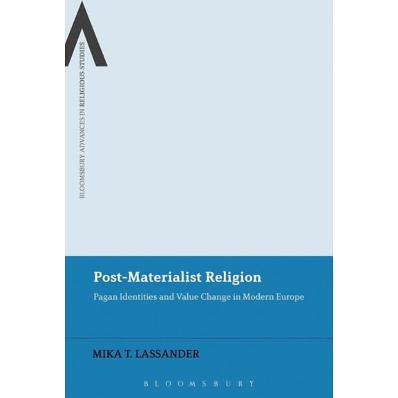 Bloomsbury Advances in Religious Studies Post-Materialist Religion: Pagan Identities and Value Change in Modern Europe, (Paperback)
