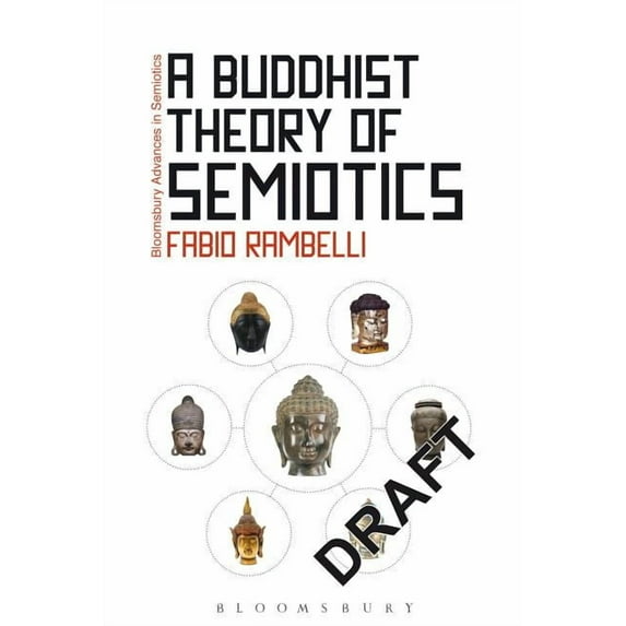 Bloomsbury Advances in Semiotics A Buddhist Theory of Semiotics: Signs, Ontology, and Salvation in Japanese Esoteric Buddhism, Book 2, (Hardcover)