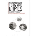thumbnail image 1 of Bloomsbury Advances in Semiotics The Semiotics of Toys and Games: The Childhood Artefacts that Introduce Us to the World, (Paperback), 1 of 1