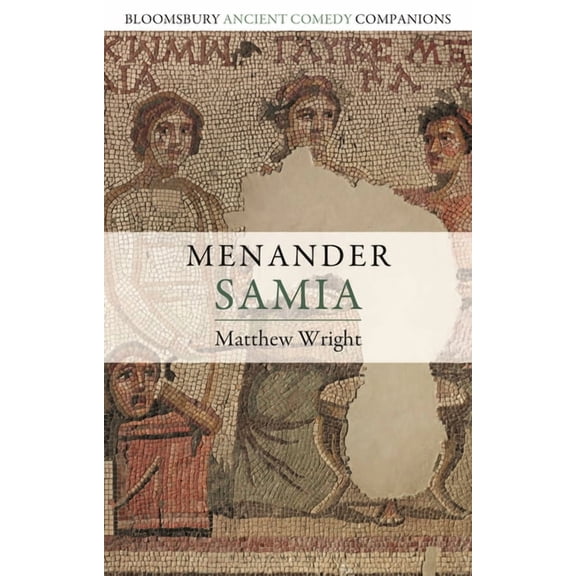 Bloomsbury Ancient Comedy Companions Menander: Samia, (Hardcover)