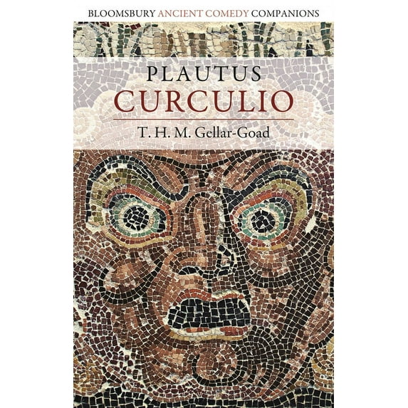 Bloomsbury Ancient Comedy Companions Plautus: Curculio, (Paperback)