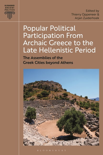 Bloomsbury Ancient Politics Popular Political Participation from Archaic Greece to the Late Hellenistic Period: The Assemblies of the Greek Cities B, (Hardcover)