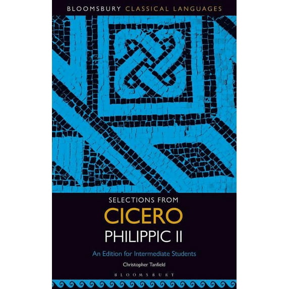 Bloomsbury Classical Languages: Selections from Cicero Philippic II: An Edition for Intermediate Students (Paperback)