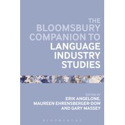 Bloomsbury Companions The Bloomsbury Companion to Language Industry Studies, Paperback