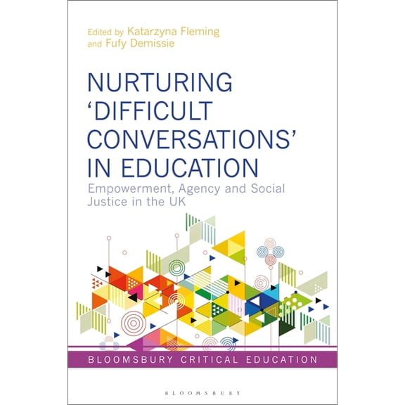 Bloomsbury Critical Education Nurturing 'Difficult Conversations' in Education: Empowerment, Agency and Social Justice in the UK, (Hardcover)
