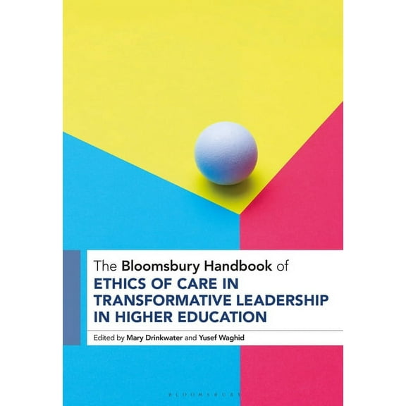 Bloomsbury Handbooks: The Bloomsbury Handbook of Ethics of Care in Transformative Leadership in Higher Education (Hardcover)