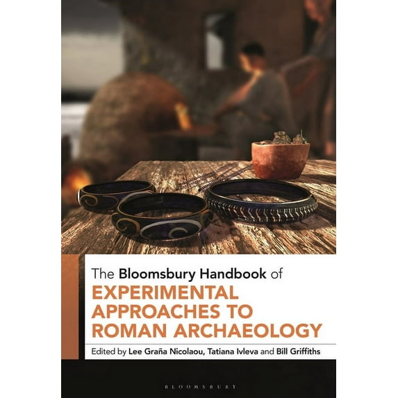 Bloomsbury Handbooks The Bloomsbury Handbook of Experimental Approaches to Roman Archaeology, (Hardcover)