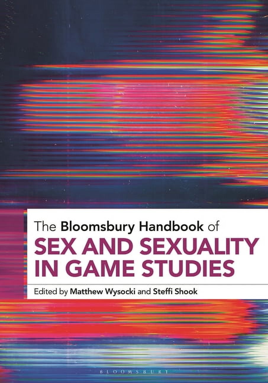 Bloomsbury Handbooks The Bloomsbury Handbook of Sex and Sexuality in Game Studies, (Paperback)