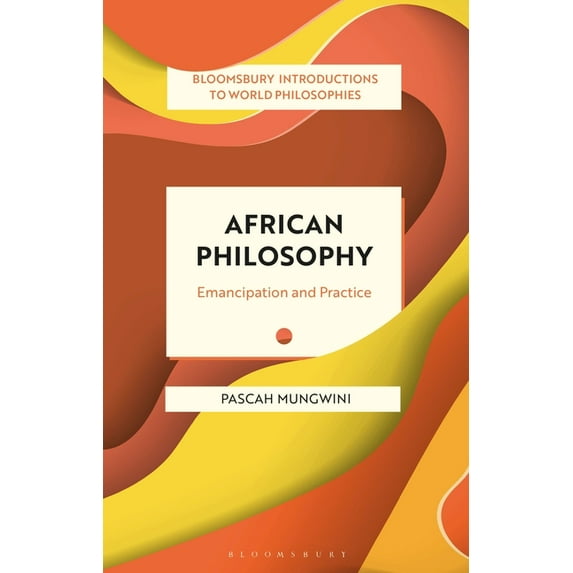 Bloomsbury Introductions to World Philos African Philosophy: Emancipation and Practice, (Hardcover)