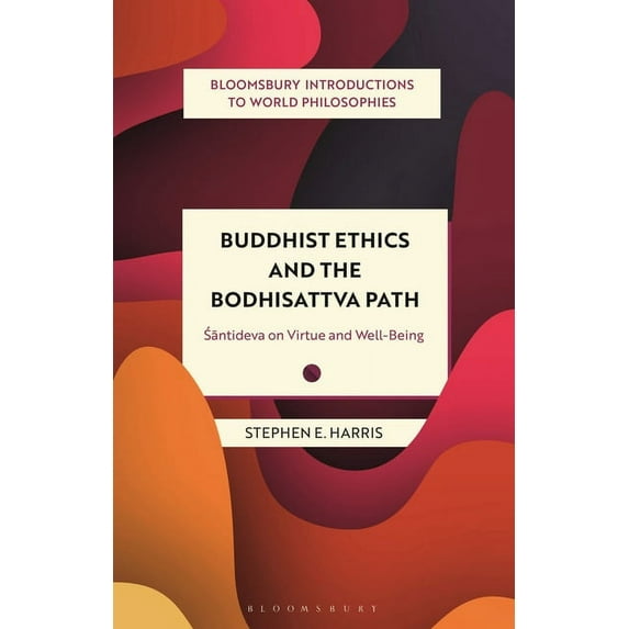 Bloomsbury Introductions to World Philos Buddhist Ethics and the Bodhisattva Path: Santideva on Virtue and Well-Being, (Hardcover)