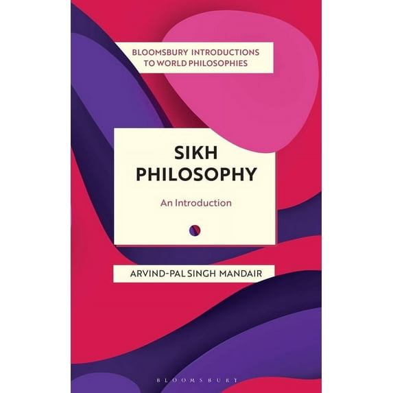 Bloomsbury Introductions to World Philos Sikh Philosophy: Exploring Gurmat Concepts in a Decolonizing World, (Paperback)
