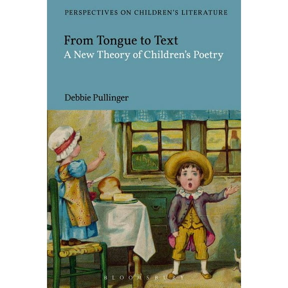 Bloomsbury Perspectives on Children's Li From Tongue to Text: A New Reading of Children's Poetry, (Hardcover)
