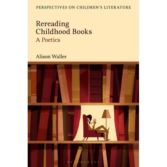 Bloomsbury Perspectives on Children&apos Rereading Childhood Books: A Poetics, (Paperback)