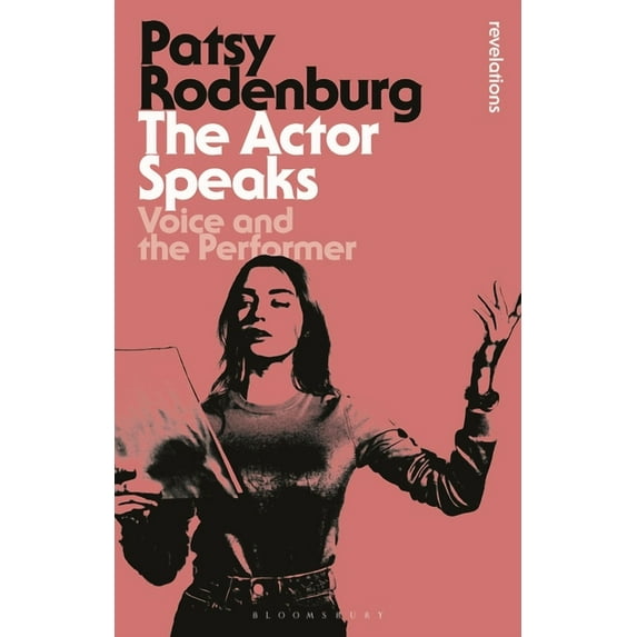 Bloomsbury Revelations The Actor Speaks: Voice and the Performer, (Paperback)