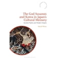 thumbnail image 1 of Bloomsbury Shinto Studies The God Susanoo and Korea in Japan's Cultural Memory: Ancient Myths and Modern Empire, (Paperback), 1 of 1