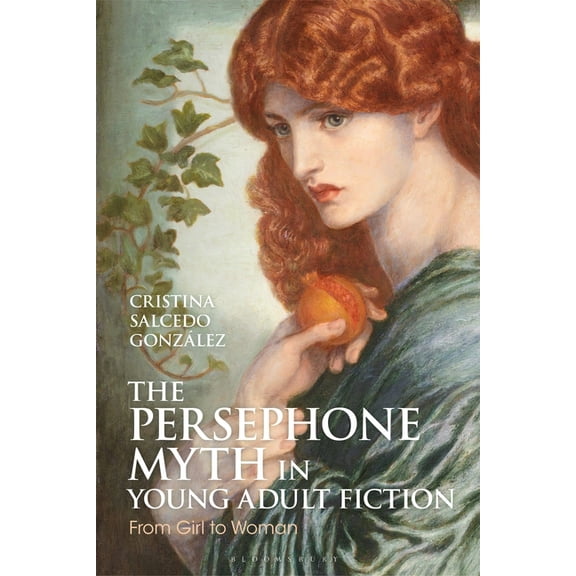 Bloomsbury Studies in Classical Receptio The Persephone Myth in Young Adult Fiction: From Girl to Woman, (Paperback)