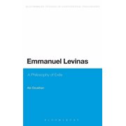 Bloomsbury Studies in Continental Philos Emmanuel Levinas A Philosophy of Exile, Hardcover