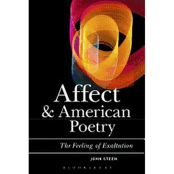 Bloomsbury Studies in Critical Poetics: Affect, Psychoanalysis, and American Poetry: This Feeling of Exaltation (Hardcover)