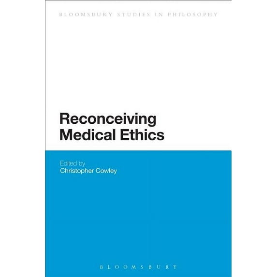 Bloomsbury Studies in Philosophy Reconceiving Medical Ethics, (Paperback)