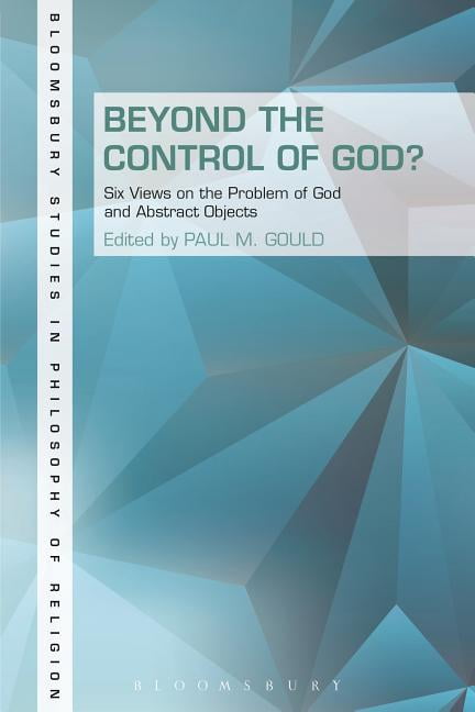 Bloomsbury Studies in Philosophy of Reli Beyond the Control of God?: Six Views on the Problem of God and Abstract Objects, (Paperback)