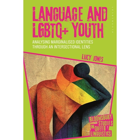 Bloomsbury Studies in Queer Linguistics Language and LGBTQ+ Youth: Analysing Marginalised Identities Through an Intersectional Lens, (Hardcover)