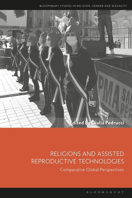Bloomsbury Studies in Religion, Gender, Religions and Assisted Reproductive Technologies: Comparative Global Perspectives, (Hardcover)