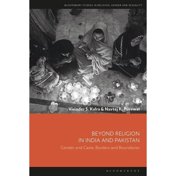 Bloomsbury Studies in Religion, Gender, Beyond Religion in India and Pakistan: Gender and Caste, Borders and Boundaries, (Hardcover)