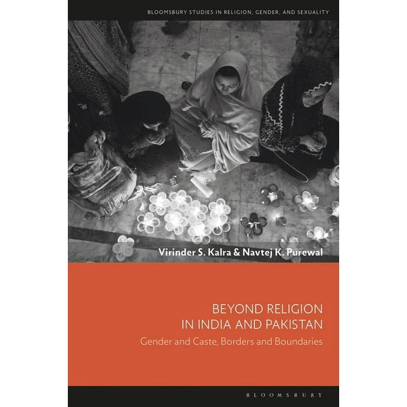 Bloomsbury Studies in Religion, Gender, Beyond Religion in India and Pakistan: Gender and Caste, Borders and Boundaries, (Paperback)