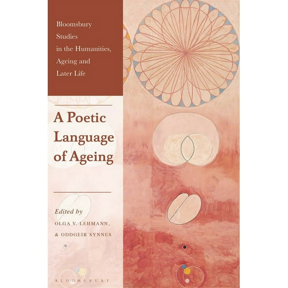 Bloomsbury Studies in the Humanities, Ag A Poetic Language of Ageing, (Paperback)