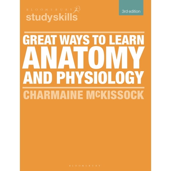 Bloomsbury Study Skills: Great Ways to Learn Anatomy and Physiology (Paperback)
