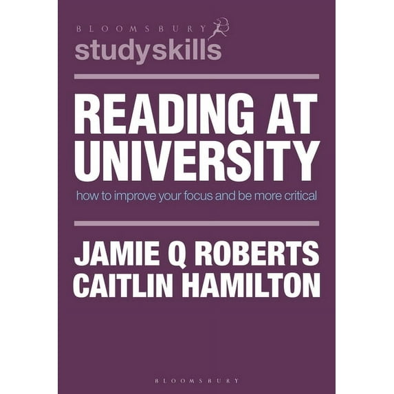 Bloomsbury Study Skills Reading at University: How to Improve Your Focus and Be More Critical, Book 69, (Paperback)