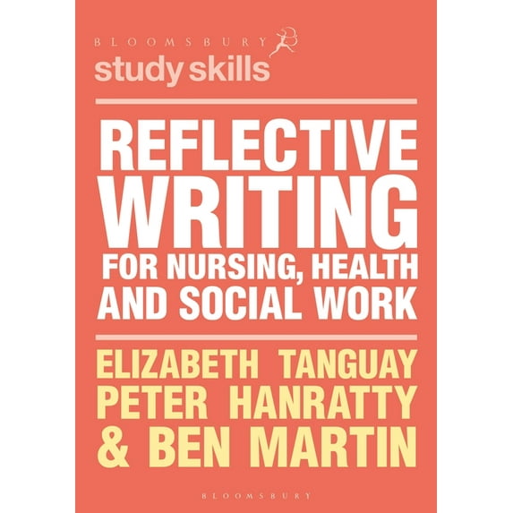 Bloomsbury Study Skills Reflective Writing for Nursing, Health and Social Work, Book 70, (Paperback)