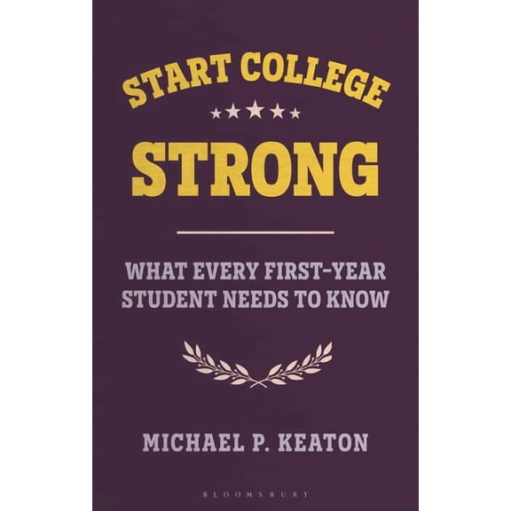 Bloomsbury Study Skills Start College Strong: What Every First-Year Student Needs to Know, (Hardcover)