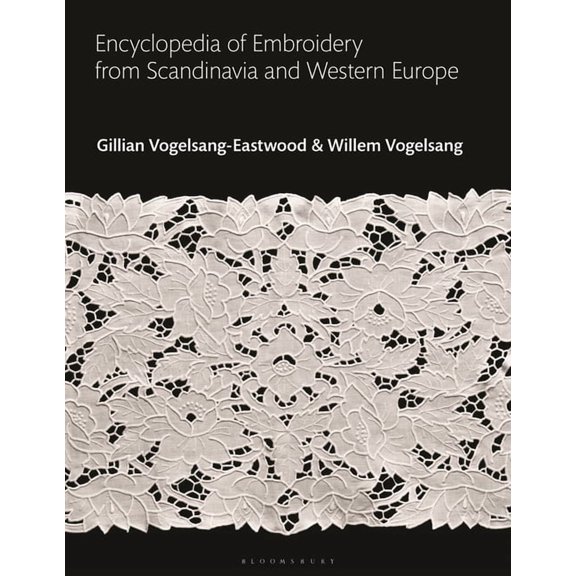 Bloomsbury World Encyclopedia of Embroid Encyclopedia of Embroidery from Scandinavia and Western Europe, (Hardcover)